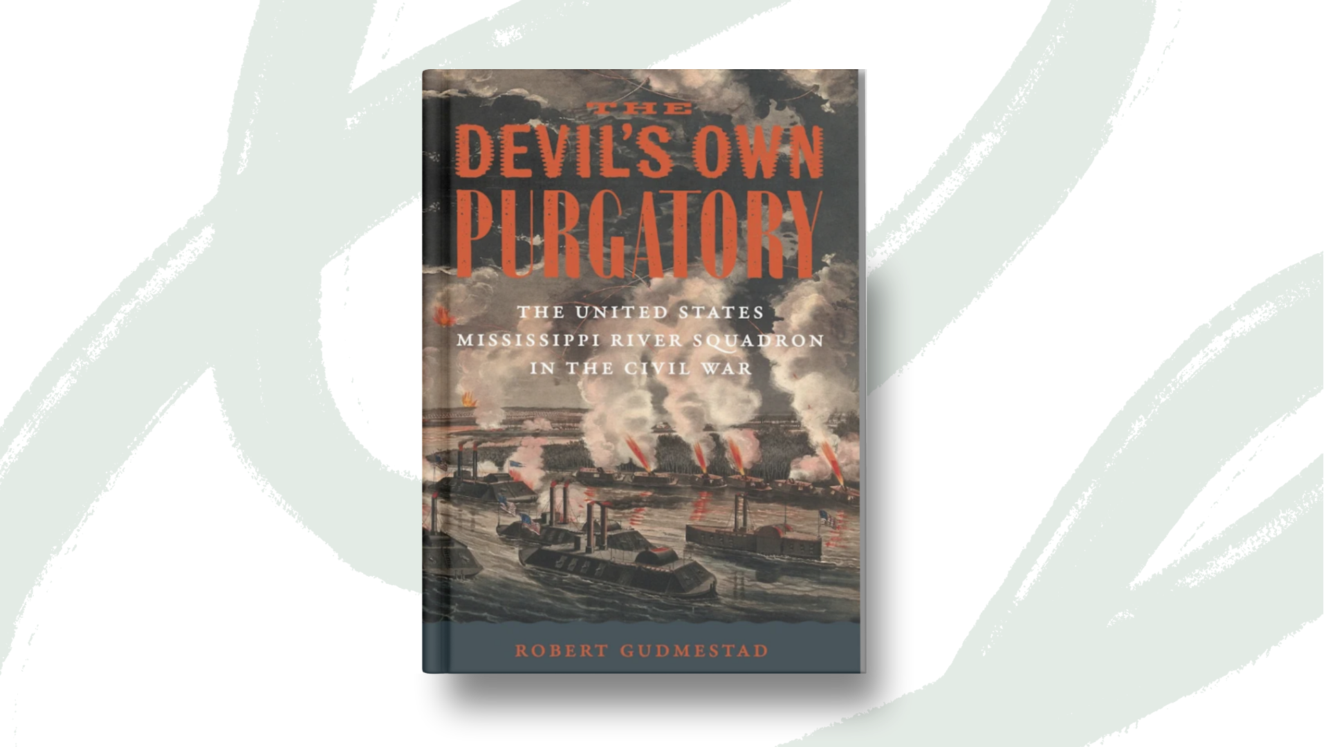 Book cover of “The Devil’s Own Purgatory: The United States Mississippi River Squadron in the Civil War” by Robert Gudmestad, with an illustration of ironclad warships firing on a river